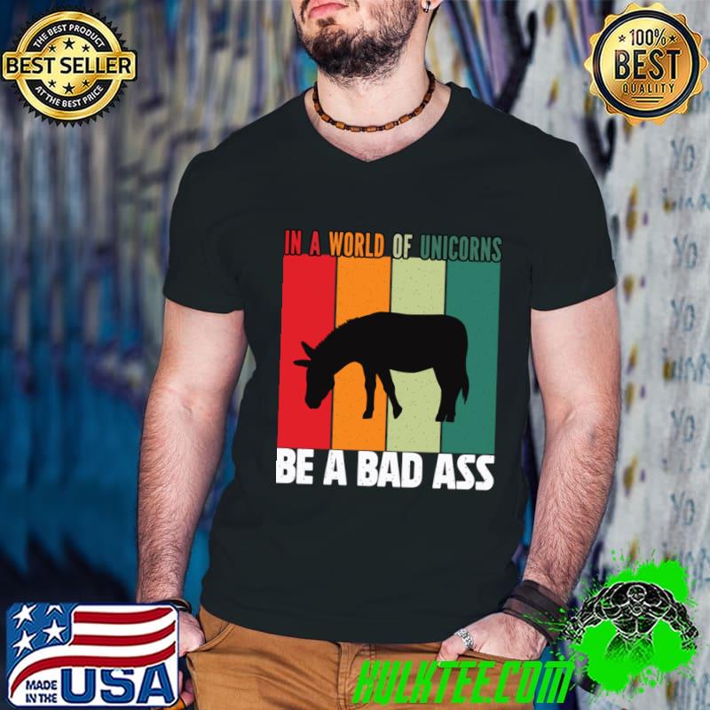 In a word of unicorns be a bad Ass donkey retro T-Shirt