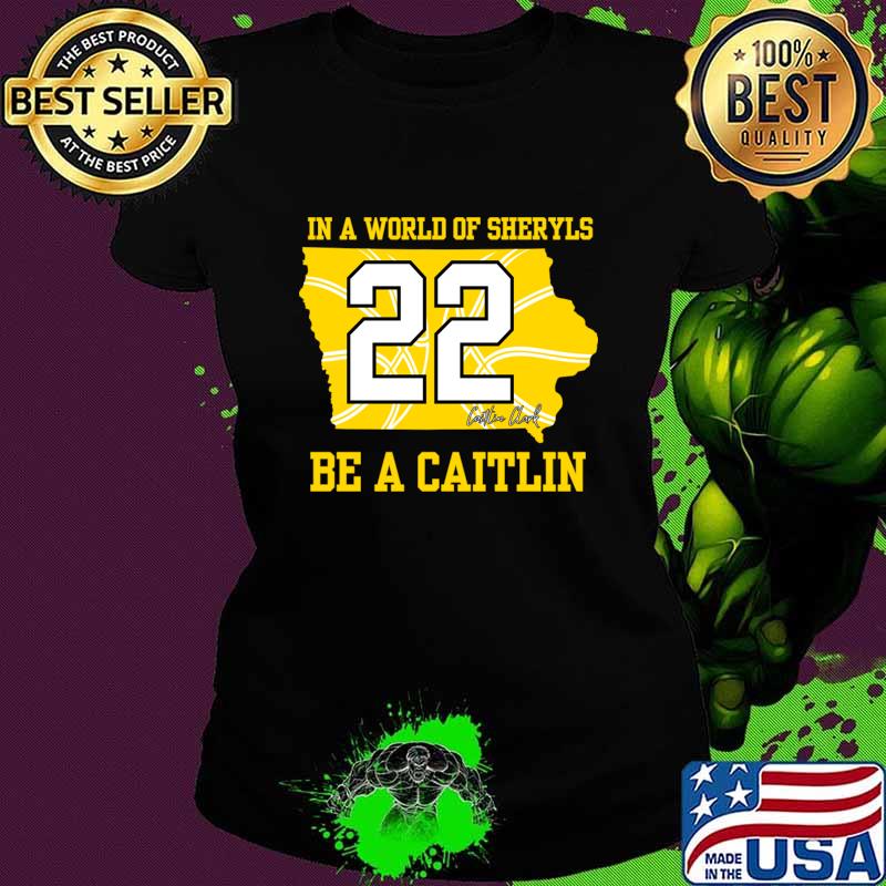 In a world of Sheryls Be a caitlin 22 Caitlin Clark T-Shirt