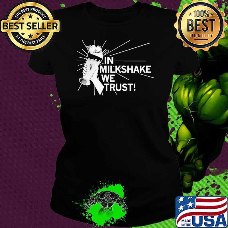In milkshake we trust shirt
