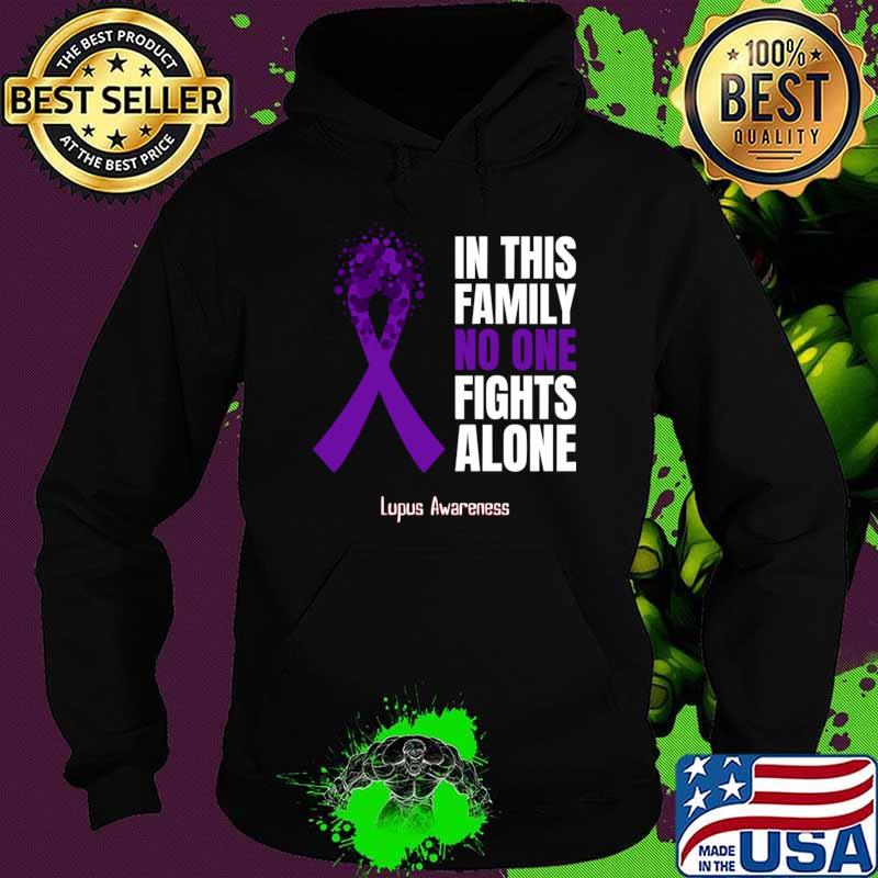 In This Family No One Fights Alone Lupus Awareness Purple Ribbon T-Shirt Hoodie In This Family No One Fights Alone Lupus Awareness Purple Ribbon T-Shirt Hoodie