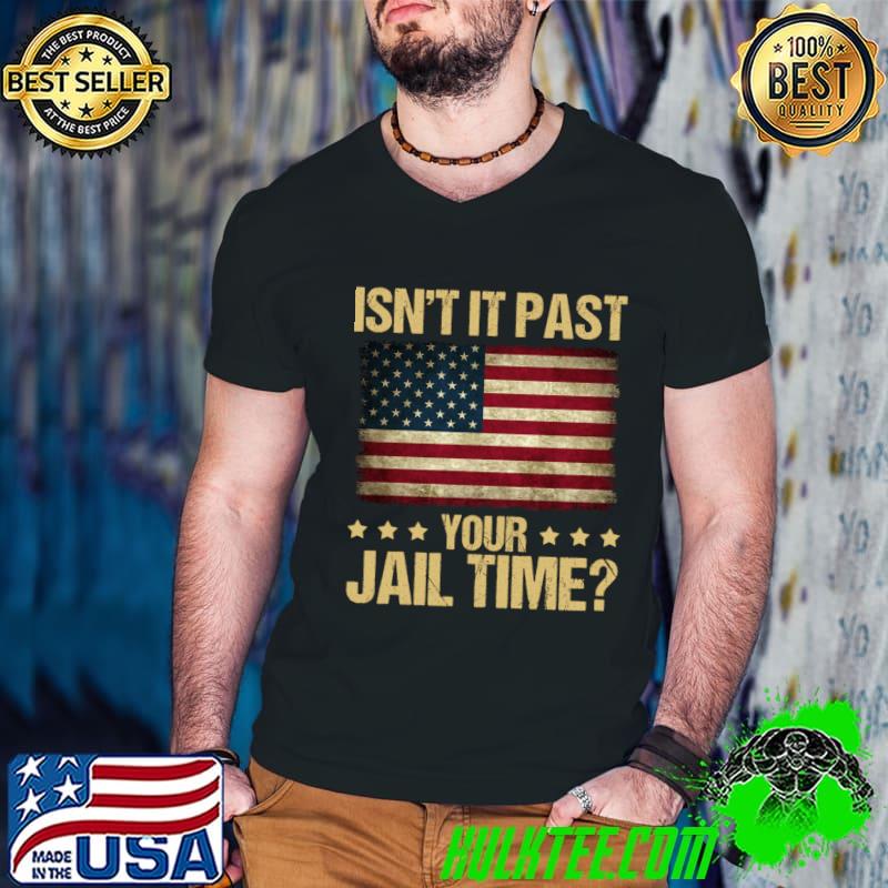 Isn't It Past Your Jail Time Stars American Flag T-Shirt