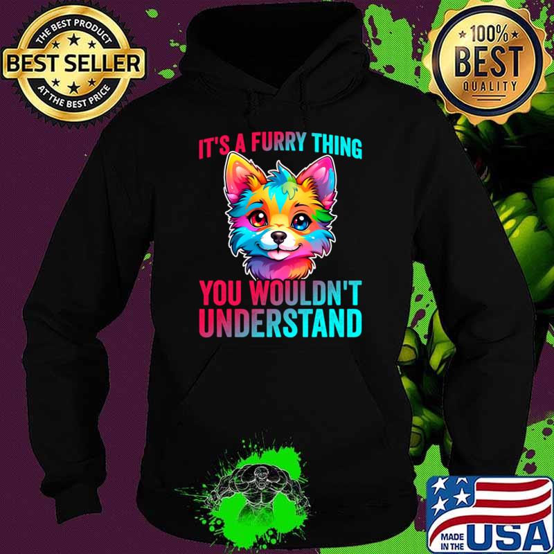 It's A Furry Thing You Wouldn't Understand Fandom Cute Fursona Anthro Art T-Shirt Hoodie It's A Furry Thing You Wouldn't Understand Fandom Cute Fursona Anthro Art T-Shirt Hoodie