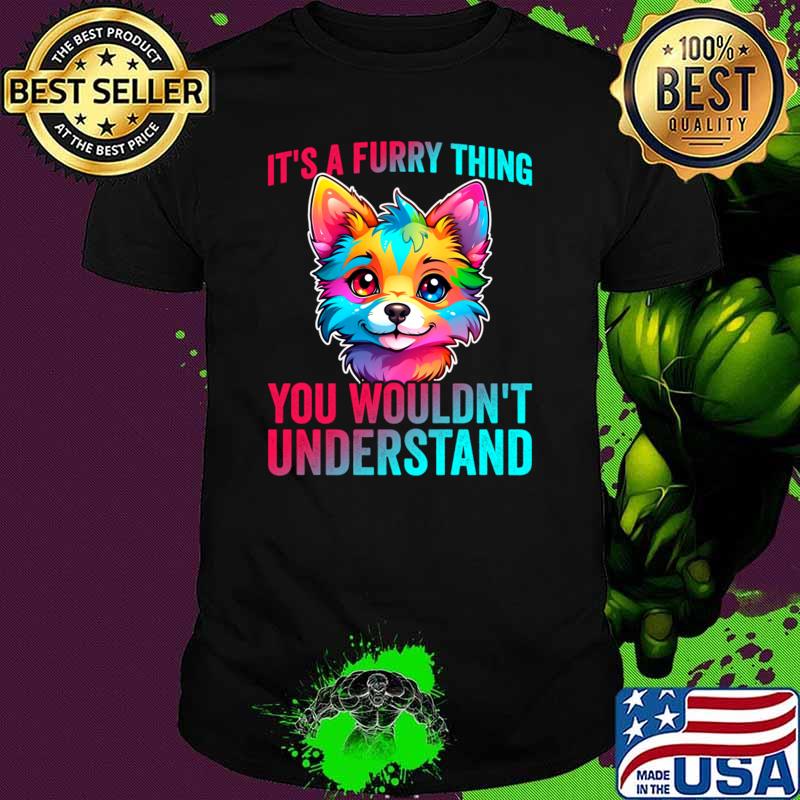 It's A Furry Thing You Wouldn't Understand Fandom Cute Fursona Anthro Art T-Shirt Unisex It's A Furry Thing You Wouldn't Understand Fandom Cute Fursona Anthro Art T-Shirt Unisex