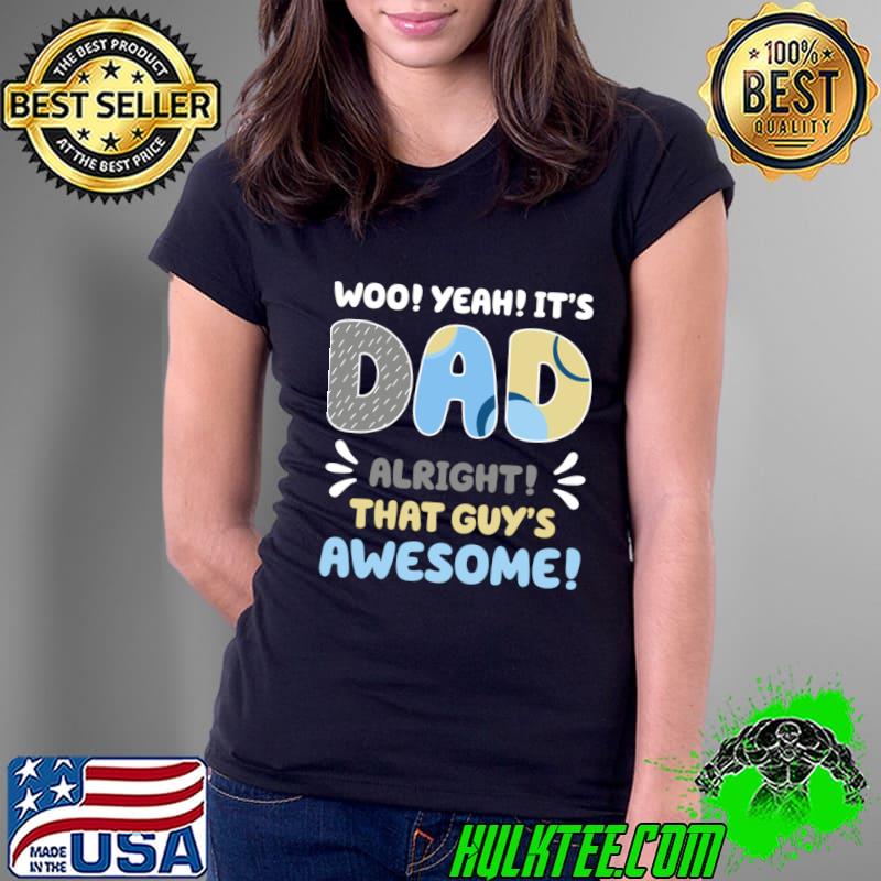 It's Dad Alright That Guys Awesome T-Shirt