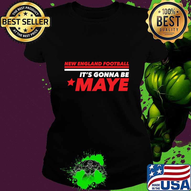 It's Gonna Be Maye New England T-Shirt