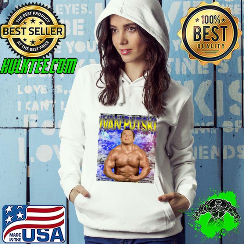 IVAN PUTSKI PolishAmerican former professional wrestler and bodybuilder T-Shirt Hoodie IVAN PUTSKI PolishAmerican former professional wrestler and bodybuilder T-Shirt Hoodie
