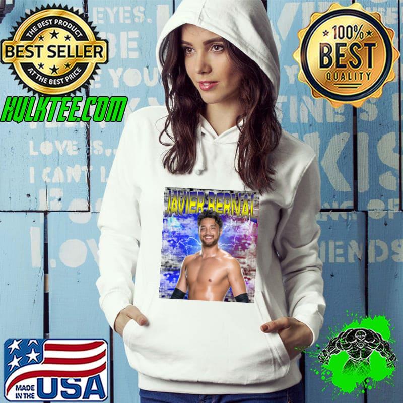 JAVIER BERNAL American professional wrestler currently T-Shirt Hoodie JAVIER BERNAL American professional wrestler currently T-Shirt Hoodie