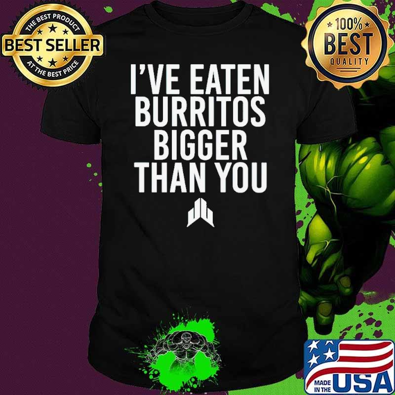 Jj watt i’ve eaten burritos bigger than you s Unisex Jj watt i’ve eaten burritos bigger than you s Unisex