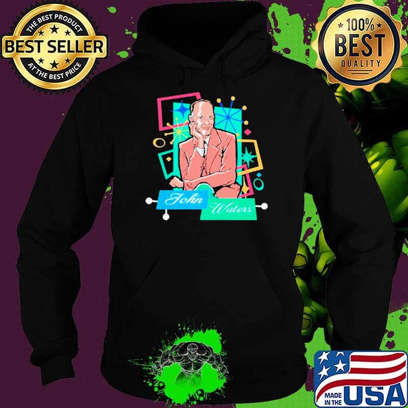 John Waters the duke of dirt s Hoodie John Waters the duke of dirt s Hoodie