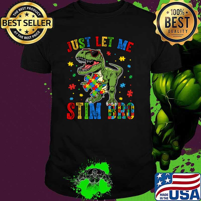 Just Let Me Stim Bro Autism T Rex Dinosaurs T-Shirt