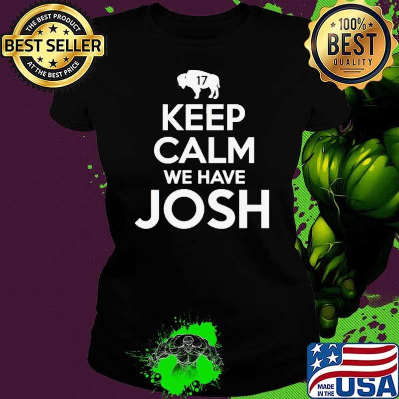 Keep calm we have Josh 17 Buffalo Bills shirt