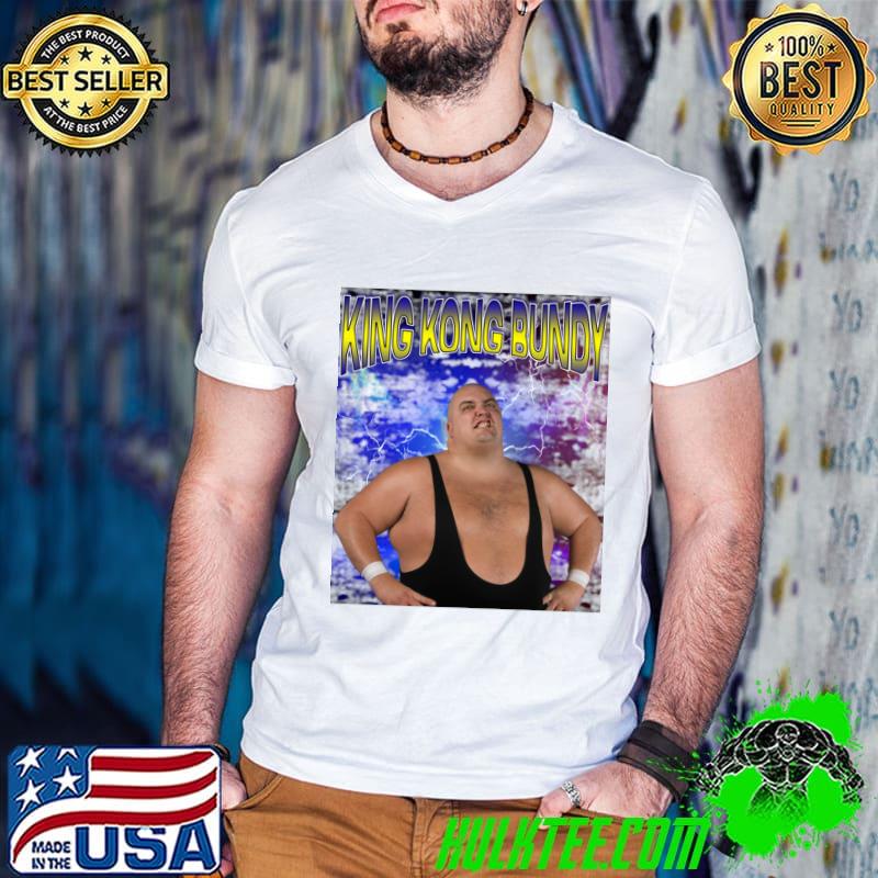 KING KONG BUNDY American professional wrestler, stand-up comedian and actor T-Shirt
