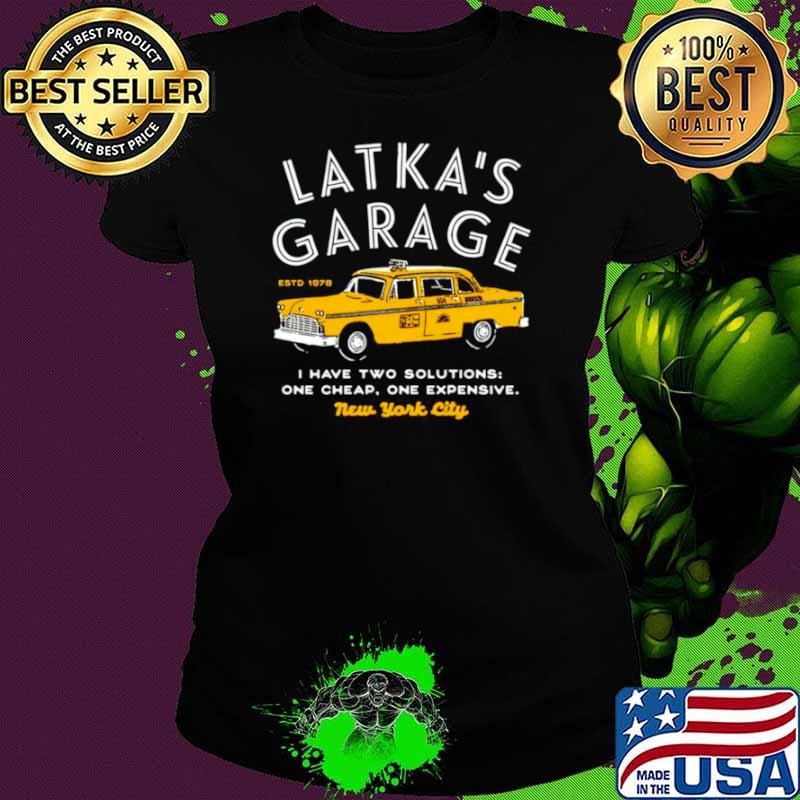 Latka’s Garage I have two solutions one cheap one expensive s Ladies tee Latka’s Garage I have two solutions one cheap one expensive s Ladies tee
