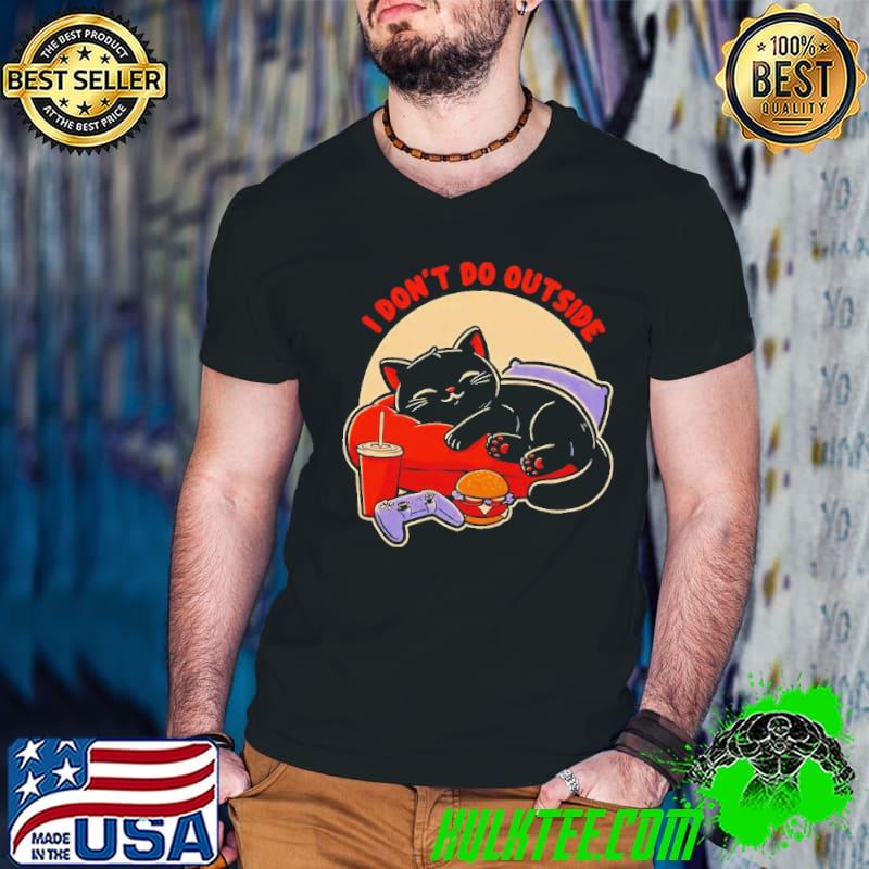 Lazy gamer cat I don’t do outside shirt