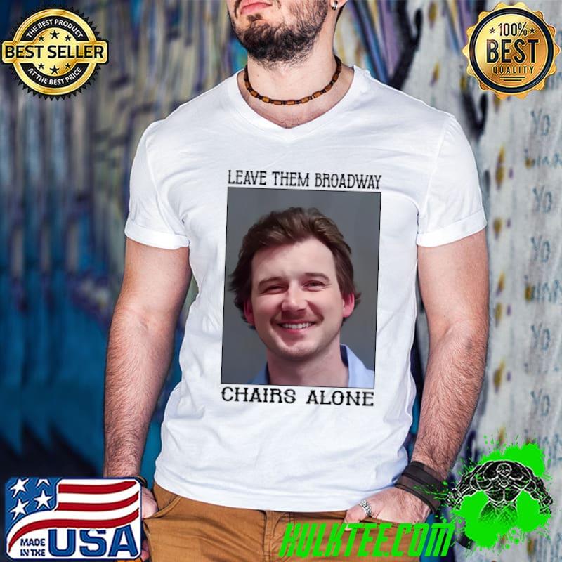 Leave Them Broadway Dangerous Chairs Alone Morgan Wallen T-Shirt Guys V Neck Leave Them Broadway Dangerous Chairs Alone Morgan Wallen T-Shirt Guys V Neck