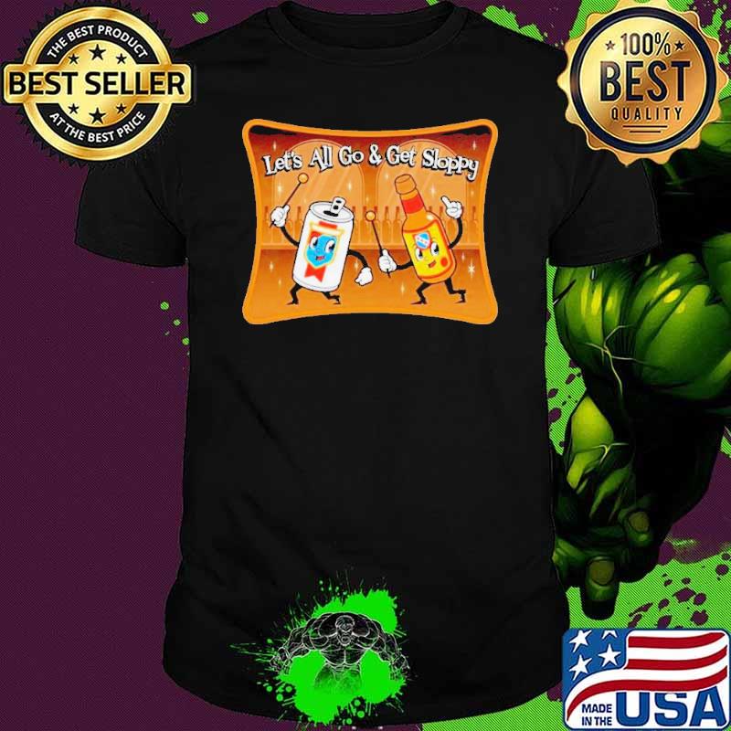 Let’s all go and get sloppy shirt