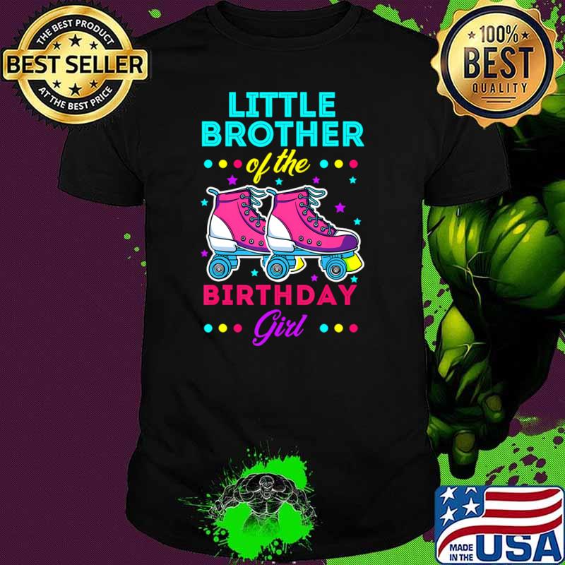 Little Brother of the Birthday Girl Roller Skates Bday Theme T-Shirt