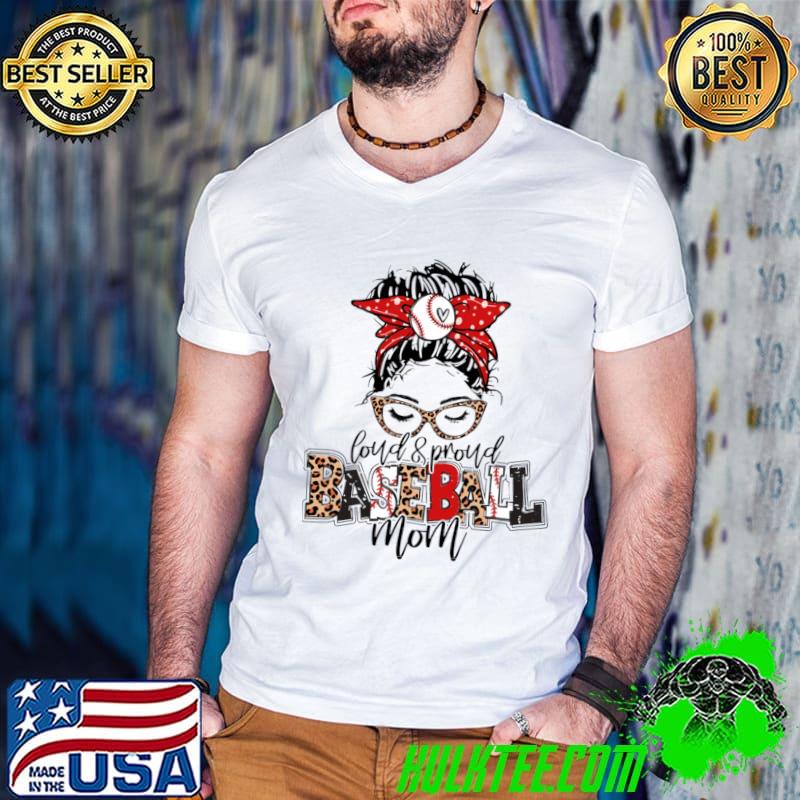 Loud And Proud Baseball Mom Messy Bun Leopard Baseball Mom Mother's Day T-Shirt