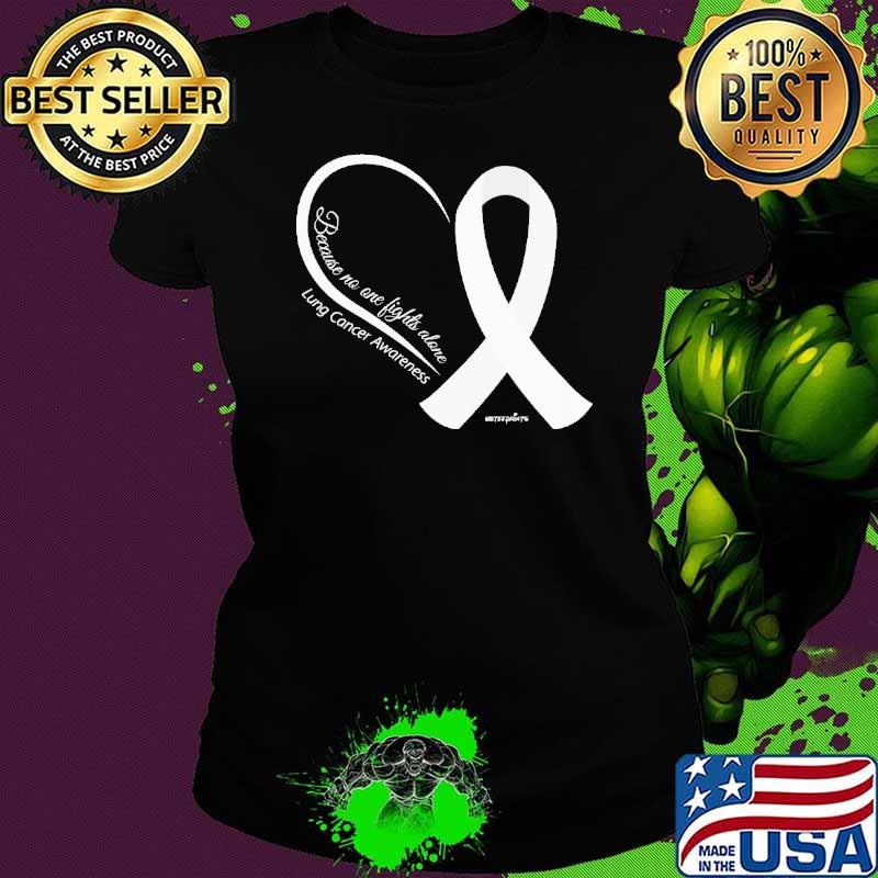Lung cancer awareness because no one fights alone shirt