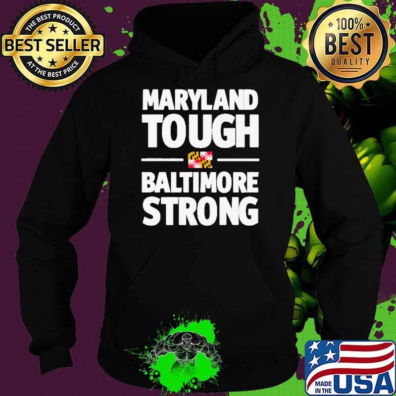 Maryland Tough Baltimore Strong Shirt Hoodie Maryland Tough Baltimore Strong Shirt Hoodie