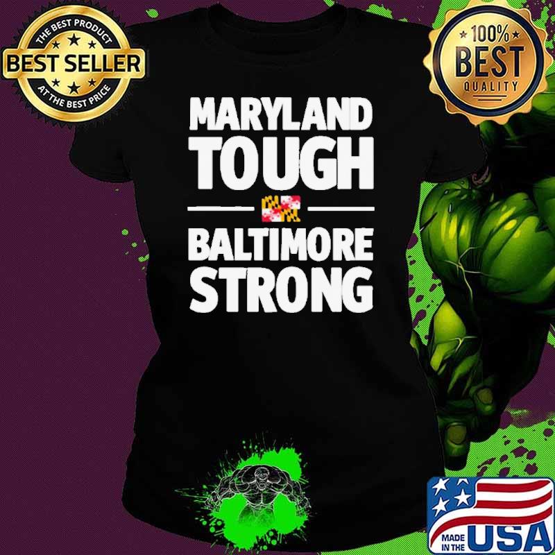 Maryland Tough Baltimore Strong Shirt Ladies tee Maryland Tough Baltimore Strong Shirt Ladies tee