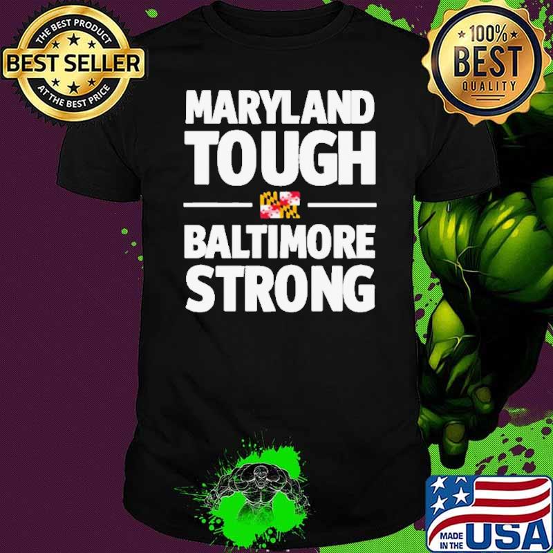 Maryland Tough Baltimore Strong Shirt Maryland Tough Baltimore Strong Shirt