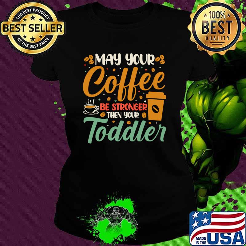 May Your Coffee Be Stronger Than Your Toddler Retro T-Shirt