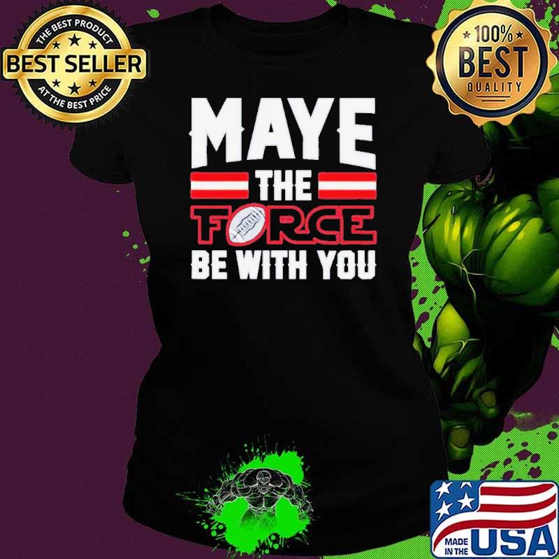 Maye the force be with you New England Patriots shirt