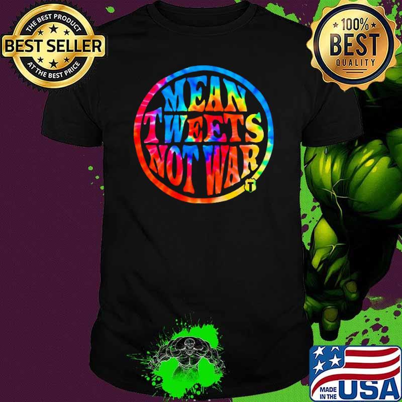 Mean tweets not war s Unisex Mean tweets not war s Unisex