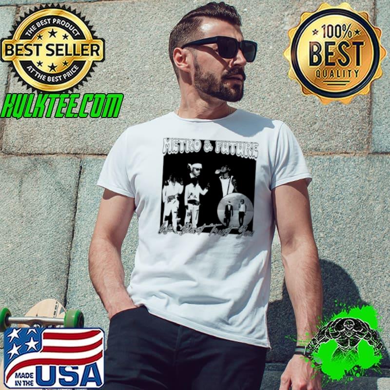 Metro Boomin and Future we don’t trust you shirt Metro Boomin and Future we don’t trust you shirt