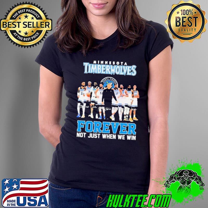 Minnesota Timberwolves Players Forever Not Just When We Win Signatures shirt Minnesota Timberwolves Players Forever Not Just When We Win Signatures shirt