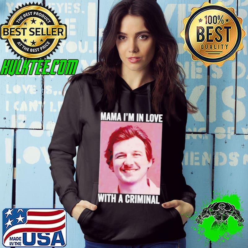 Morgan Wallen Mama I’m in love with a criminal s Hoodie Morgan Wallen Mama I’m in love with a criminal s Hoodie