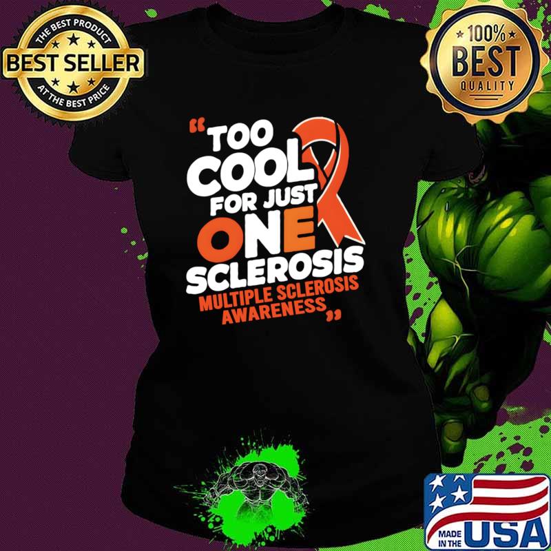 Multiple Sclerosis Awareness MS Too Cool For Just One Sclerosis T-Shirt