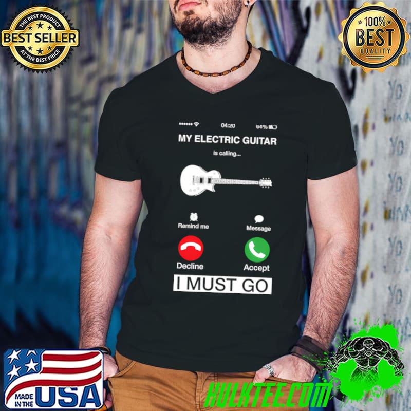 My Electric Guitar Is Calling And I Must Go Pun Phone Screen Calling T-Shirt