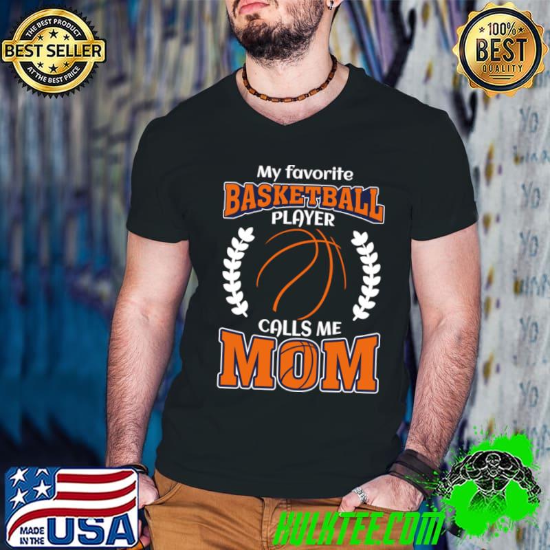 My Favorite Basketball Player Calls Me Mom Mother's Day T-Shirt