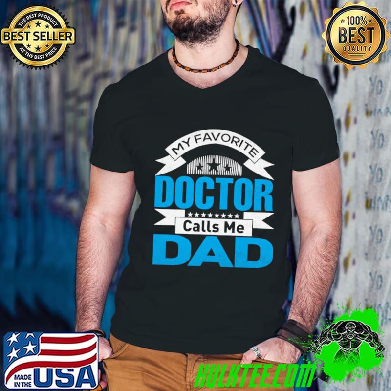My Favorite Doctor Calls Me Dad Fathers Day T-Shirt