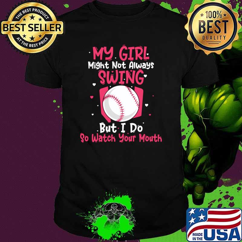 My Girl Might Not Always Swing But I Do So Game Softball Mom T-Shirt