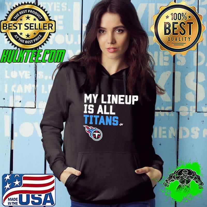 My lineup is all Tennessee Titans s Hoodie My lineup is all Tennessee Titans s Hoodie