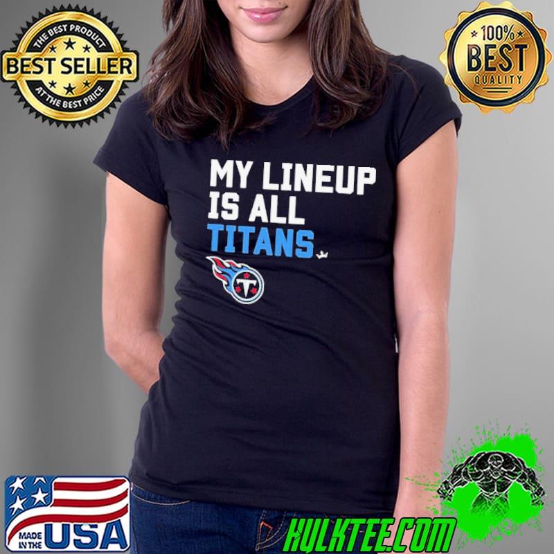 My lineup is all Tennessee Titans s Ladies Tee My lineup is all Tennessee Titans s Ladies Tee