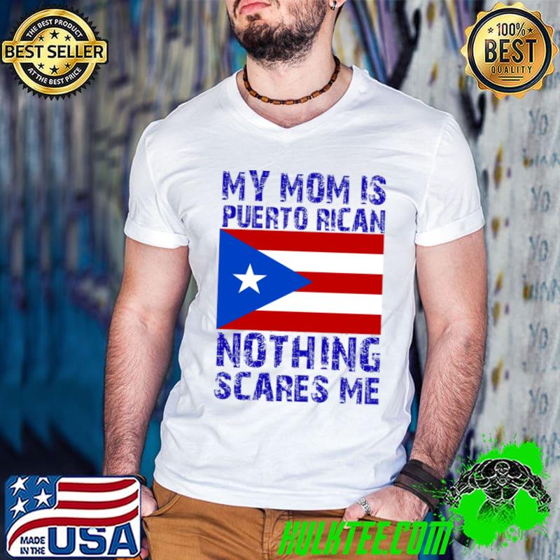 My Mom Is Puerto Rican Nothing Scares Me Flag T-Shirt