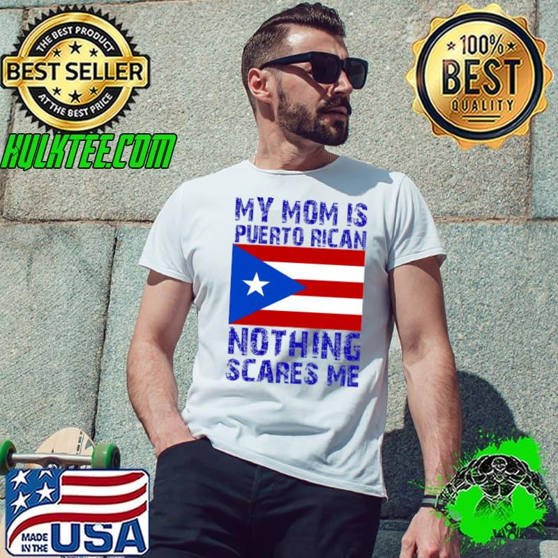 My Mom Is Puerto Rican Nothing Scares Me Flag T-Shirt Unisex My Mom Is Puerto Rican Nothing Scares Me Flag T-Shirt Unisex