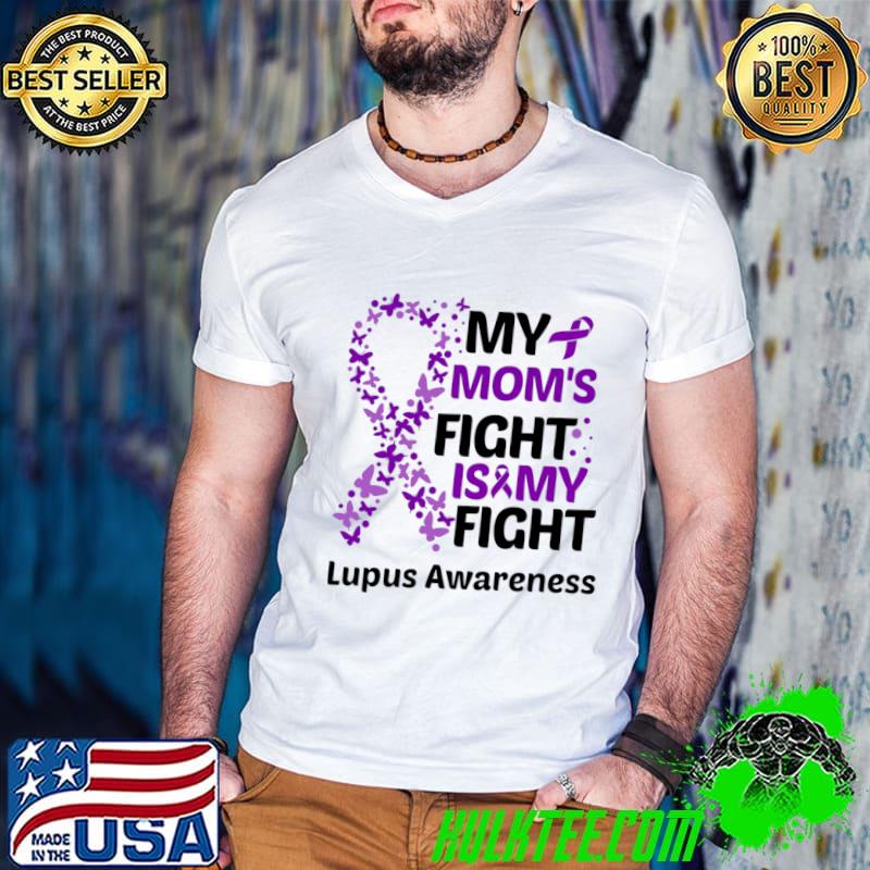 My Moms Fight Is My Fight Lupus Awareness T-Shirt
