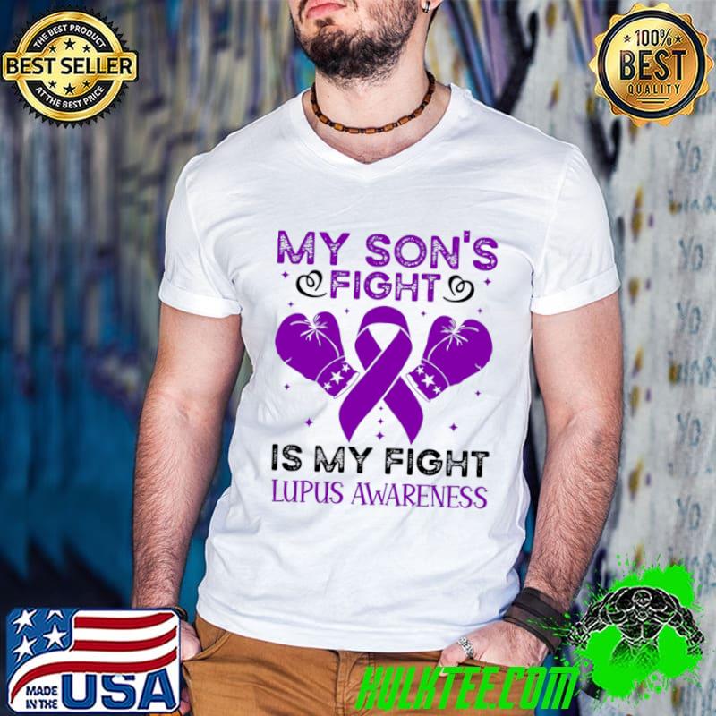 My Son's Fight Is My Fight Lupus Awareness T-Shirt