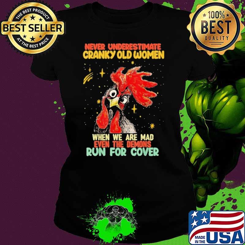 Never Underestimate Cranky Old Women When We Are Mad Even Run For Cover Chicken shirt Never Underestimate Cranky Old Women When We Are Mad Even Run For Cover Chicken shirt