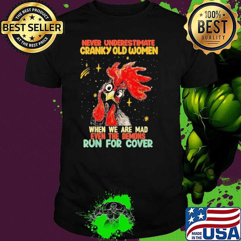 Never Underestimate Cranky Old Women When We Are Mad Even Run For Cover Chicken s Unisex Never Underestimate Cranky Old Women When We Are Mad Even Run For Cover Chicken s Unisex