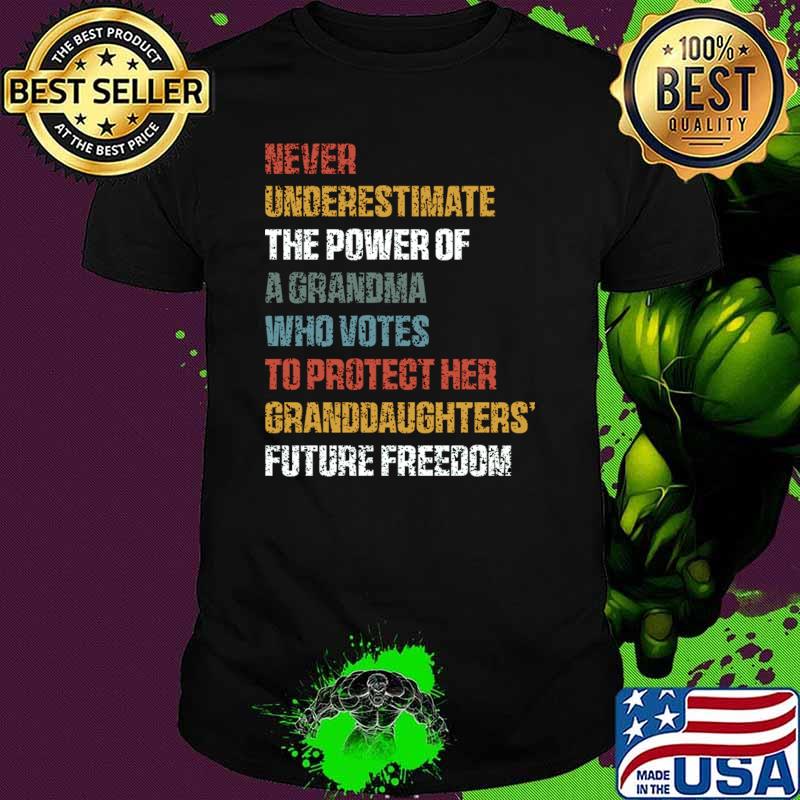 Never Underestimate The Power Of A Grandma Who Votes To Protect Her Granddaughters' Future Freedom T-Shirt