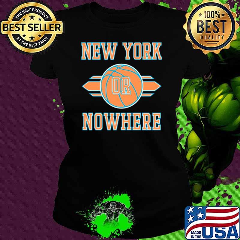 New York Knicks or Nowhere Basketball NBA shirt