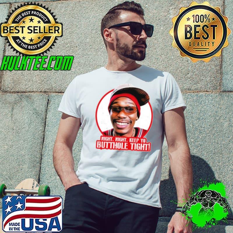 Night Night Keep Yo Butthole Tight Shirt