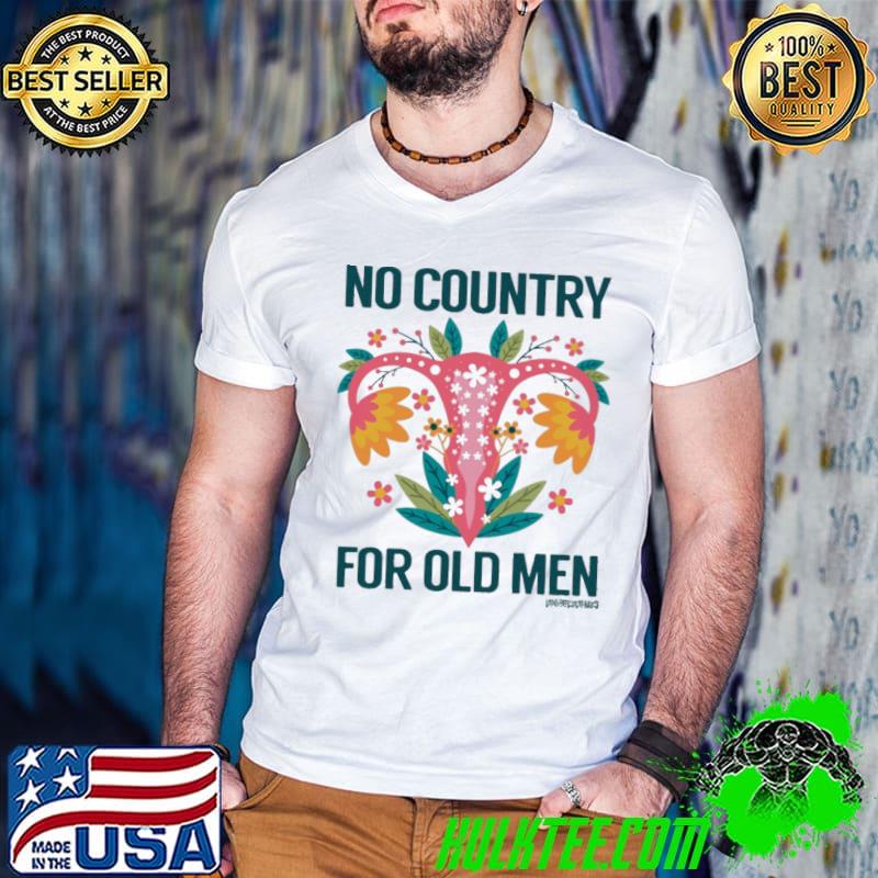No Country For Old Men Feminism Uterus shirt No Country For Old Men Feminism Uterus shirt