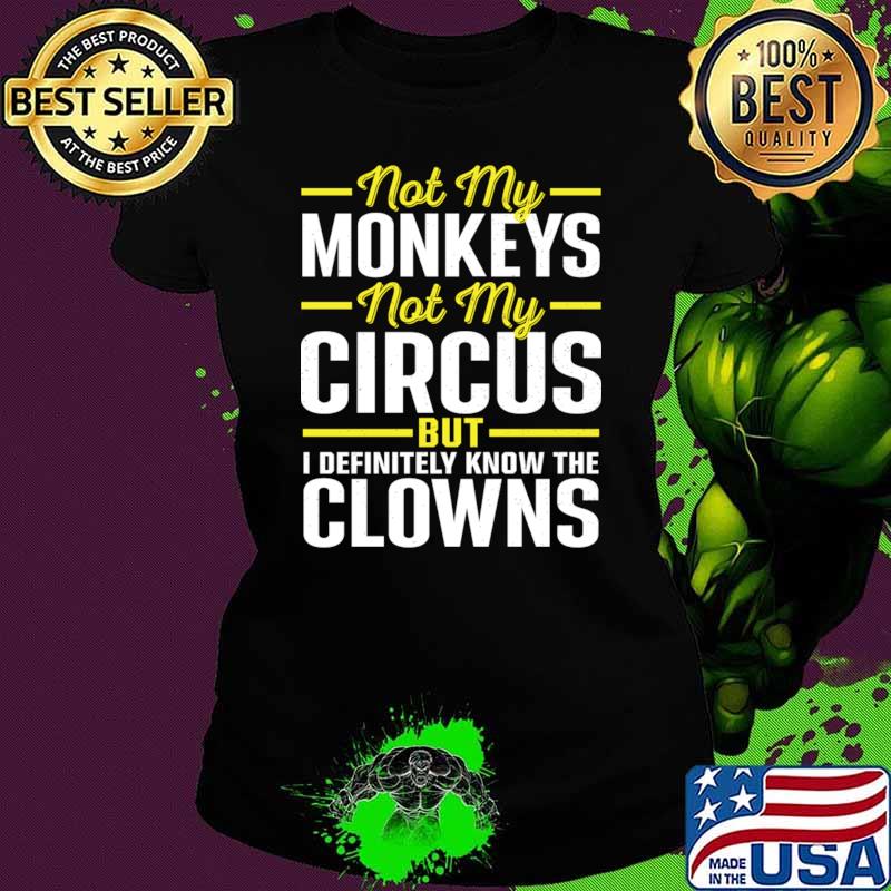 Not my Circus Not My Monkeys But I Definitely Know the Clowns T-Shirt